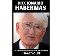 DICCIONARIO HABERMAS. Un estudio de sus palabras y frases más frecuentes: Los conceptos esenciales de la teoría crítica y la filosofía comunicativa de ... DE FILOSOFÍA Y GRANDES PENSADORES)