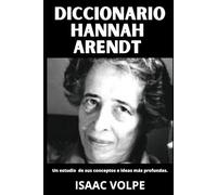 DICCIONARIO HANNAH ARENDT. Un estudio de sus conceptos e ideas más profundas: Una guía esencial con 100 conceptos fundamentales de un gran pensador y ... DE FILOSOFÍA Y GRANDES PENSADORES)