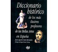 Diccionario histórico de los más ilustres profesores de las Bellas Artes en España: 17 (Fuentes de arte)