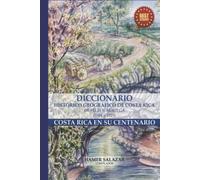 Diccionario histórico geográfico de Costa Rica de Félix F. Noriega (1904-1923).: Costa Rica en su centenario.