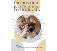DICCIONARIO ILUSTRADO DE FOTOGRAFÍA: Todos los Términos técnicos, Conceptos Teóricos y Estéticos de la Fotografía.