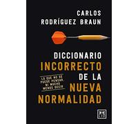 Diccionario Incorrecto De La Nueva Normalidad: Lo Que No Se Puede Pens