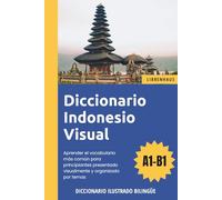 Diccionario Indonesio Visual - Aprender el vocabulario para principiantes organizado por temas - ilustrado y bilinguë