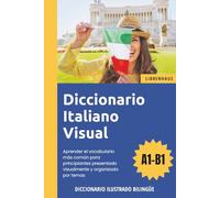 Diccionario Italiano Visual - Aprender el vocabulario más común para principiantes organizado por temas - ilustrado y bilinguë