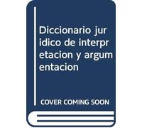 Diccionario jurídico de interpretación y argumentación