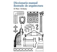 Diccionario manual ilustrado de arquitectura: Con Los Terminus Mas Communes Empleados En La Construccion (SIN COLECCION)