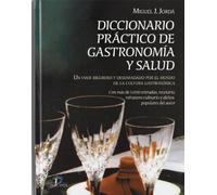 Diccionario práctico de gastronomía y salud: Con más de 5.000 entradas, recetario, refranero y dichos populares del autor (SIN COLECCION)