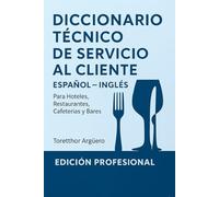 Diccionario Técnico de Servicio al Cliente: Guía Práctica Inglés - Español para Atención Profesional