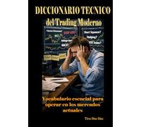 Diccionario técnico del Trading Moderno: Vocabulario esencial para operar en los mercados actuales
