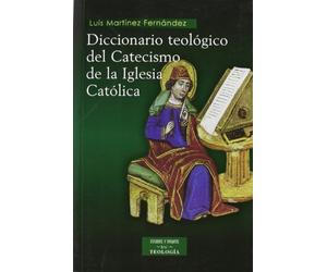 Diccionario teológico del Catecismo de la Iglesia Católica (ESTUDIOS Y ENSAYOS)