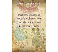 Diccionario universal de ángeles, demonios, monstruos y seres sobrenaturales (MAGIA Y OCULTISMO)