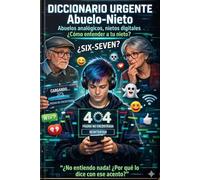 Diccionario urgente abuelo-nieto: Abuelos analógicos, nietos digitales ¿Cómo entender a tu nieto?