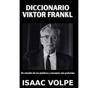 DICCIONARIO VIKTOR FRANKL Un estudio de sus palabras y conceptos más profundos: Una guía estructurada sobre la logoterapia de Viktor Frankl, la ... de sentIdo. (DICCIONARIOS DE FILOSOFÍA)