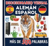Diccionario visual bilingüe: Español - Alemán Más de 500 palabras de la vida cotidiana: Aprende alemán con imágenes y palabras de uso diario - fácil y eficaz
