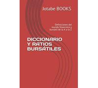 DICCIONARIO Y RATIOS BURSÁTILES: Definiciones del mundo financiero y bursátil de la A a la Z