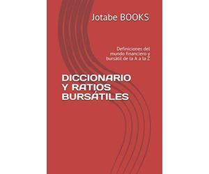 DICCIONARIO Y RATIOS BURSÁTILES: Definiciones del mundo financiero y bursátil de la A a la Z