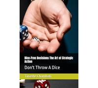 Dice-Free Decisions The Art of Strategic Action: Don't Throw A Dice