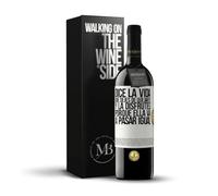 «Dice la vida que dejes de quejarte y la disfrutes porque ella va a pasar igual» Mensaje en una Botella. Vino Tinto Premium Reserva 12 Meses + Gift Box. Etiqueta Blanca PERSONALIZABLE