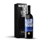 «Dice la vida que dejes de quejarte y la disfrutes porque ella va a pasar igual» Mensaje en una Botella. Vino Tinto Premium Reserva 12 Meses + Gift Box. Etiqueta Azul PERSONALIZABLE