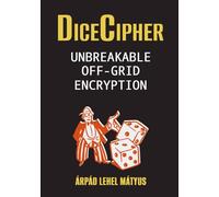 DiceCipher: Unbreakable Off-Grid Encryption: How to Achieve Perfect Secrecy with One-Time Pads Using Only Dice