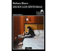 Dicen los síntomas: XVI Premio Tusquets Editores de Novela 2020 (Andanzas)