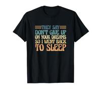 Dicen Que no renuncies a Tus sueños, así Que me FUI a Dormir Camiseta