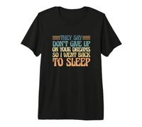 Dicen Que no renuncies a Tus sueños, así Que me FUI a Dormir Camiseta Premium