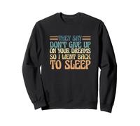 Dicen Que no renuncies a Tus sueños, así Que me FUI a Dormir Sudadera