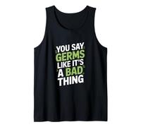 Dices gérmenes como si fuera algo malo Microbiólogo Camiseta sin Mangas