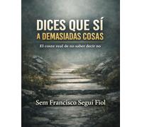DICES QUE SÍ A DEMASIADAS COSAS: El coste real de no saber decir no (Autoayuda sin consuelo)