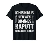 Dicho Artesano con Texto en alemán Ich Bin Nur hier Weil du es kaputt Gemacht Camiseta