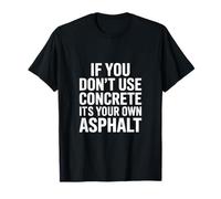 Dicho concreto si no USA su Propio Asfalto Camiseta