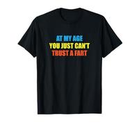Dicho divertido a mi edad que no puedes confiar en un pedo Camiseta