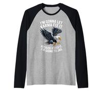 Dicho Divertido Deja Que el Karma Vaya a la cárcel Humor Águila Mujeres Hombres Camiseta Manga Raglan