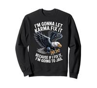 Dicho Divertido Deja Que el Karma Vaya a la cárcel Humor Águila Mujeres Hombres Sudadera