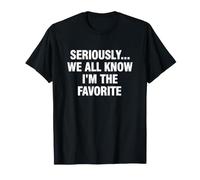 Dicho Divertido en Serio, Todos Saben Que Soy el Favorito Camiseta