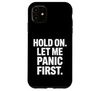 Dicho Divertido Espera Déjame Entrar en pánico Primera Broma de ansiedad Carcasa para iPhone 11