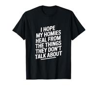 Dicho Divertido I Hope My Homies Heal from Things Camiseta