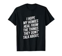 Dicho Divertido I Hope My Homies Heal from Things Camiseta