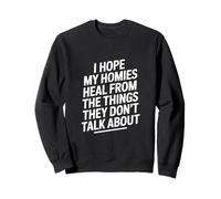 Dicho Divertido I Hope My Homies Heal from Things Sudadera