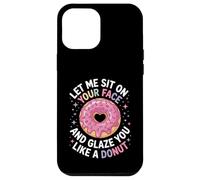 Dicho divertido Let Me Sit on Your Face Like a Donut Mujeres Hombres Carcasa para iPhone 12 Pro Max