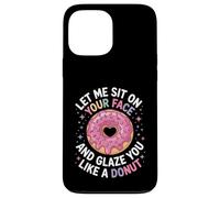 Dicho divertido Let Me Sit on Your Face Like a Donut Mujeres Hombres Carcasa para iPhone 13 Pro Max