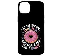 Dicho divertido Let Me Sit on Your Face Like a Donut Mujeres Hombres Carcasa para iPhone 14 Plus