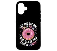 Dicho divertido Let Me Sit on Your Face Like a Donut Mujeres Hombres Carcasa para iPhone 16