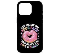 Dicho divertido Let Me Sit on Your Face Like a Donut Mujeres Hombres Carcasa para iPhone 16 Pro