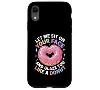 Dicho divertido Let Me Sit on Your Face Like a Donut Mujeres Hombres Carcasa para iPhone XR