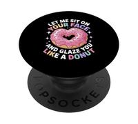 Dicho divertido Let Me Sit on Your Face Like a Donut Mujeres Hombres PopSockets PopGrip Adhesivo