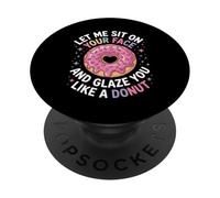 Dicho divertido Let Me Sit on Your Face Like a Donut Mujeres Hombres PopSockets PopGrip Adhesivo