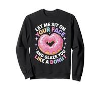 Dicho divertido Let Me Sit on Your Face Like a Donut Mujeres Hombres Sudadera