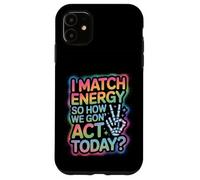 Dicho Divertido Match Energy Así Que cómo actuamos Hoy Mujeres Hombres Carcasa para iPhone 11